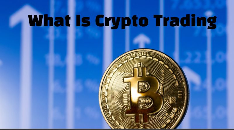 What Is Crypto Trading