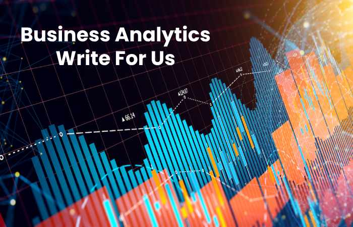 Business Analytics Write For Us