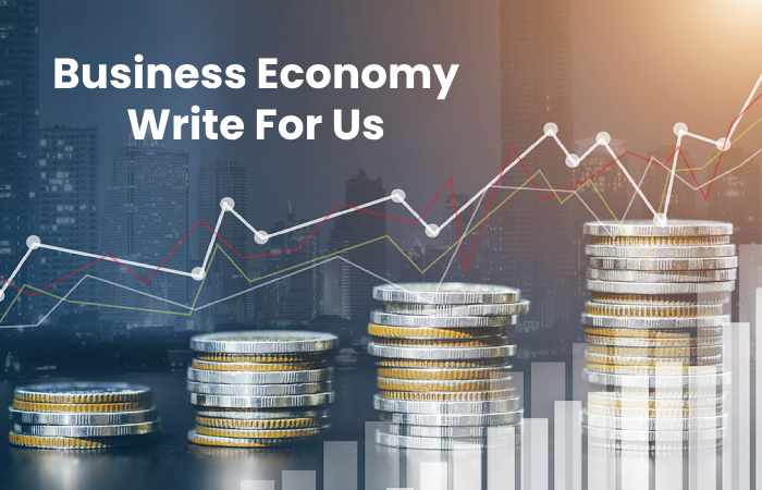 Business Economy Write For Us