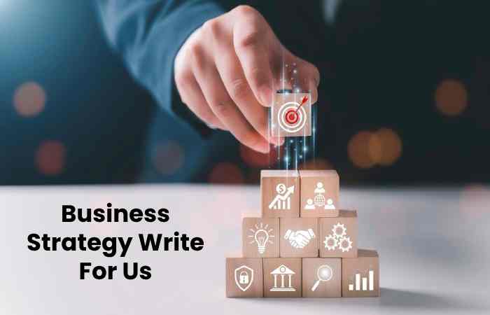 Business Strategy Write For Us