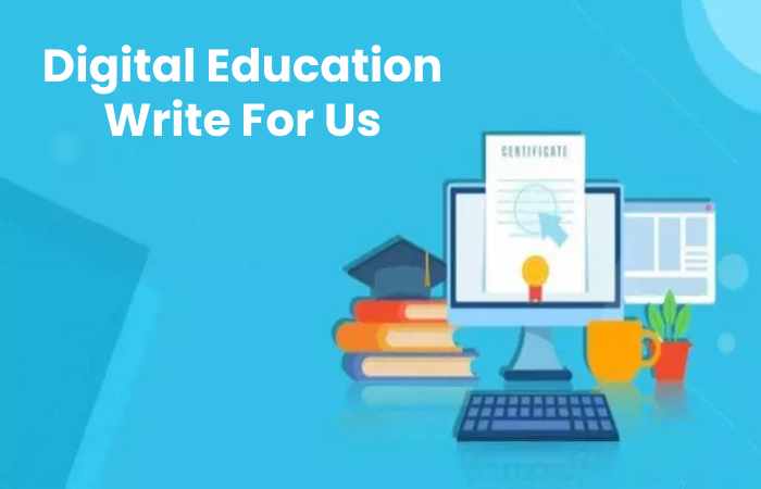 Digital Education Write For Us