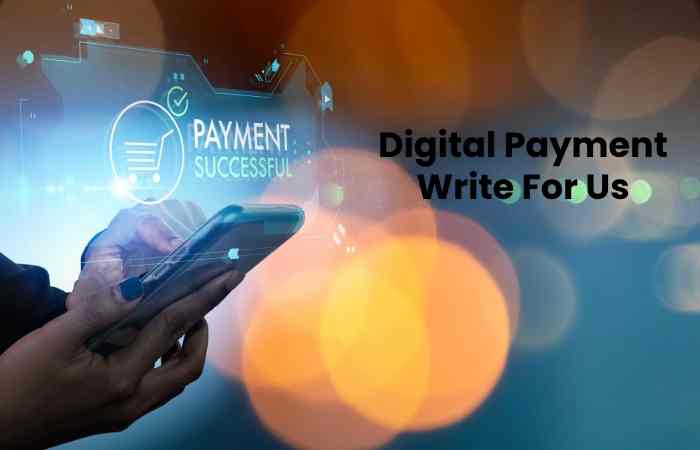 Digital Payment Write For Us