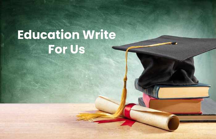 Education Write For Us