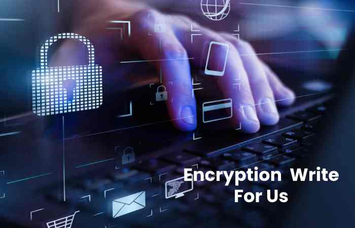 Encryption  Write For Us
