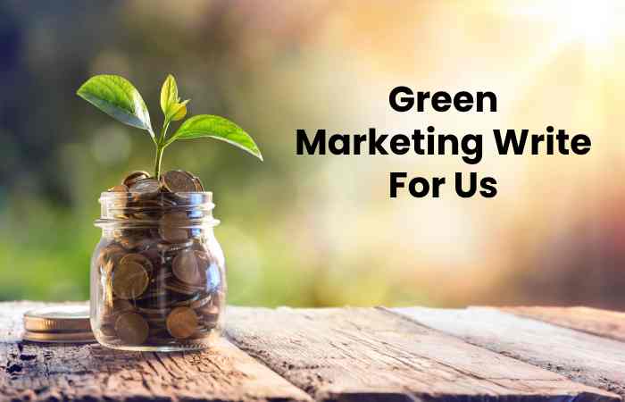 Green Marketing Write For Us