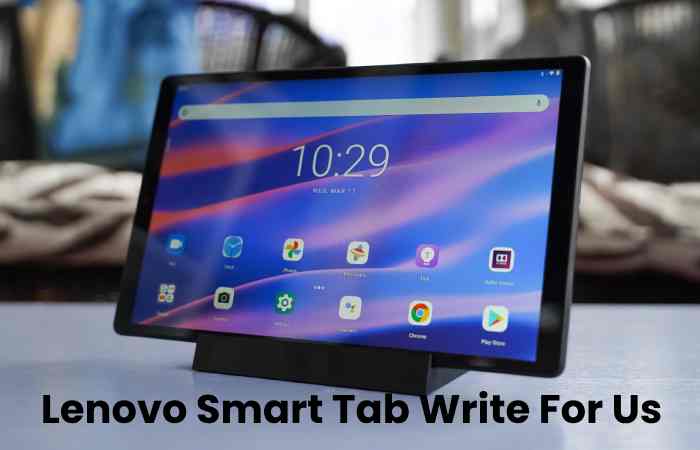 Lenovo Smart Tab Write For Us