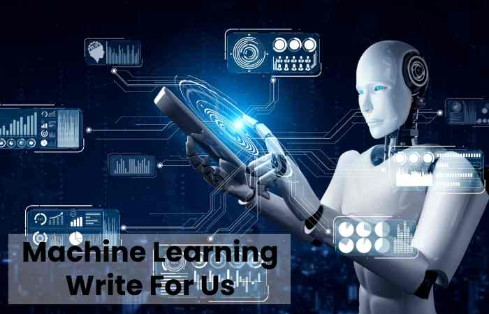 Machine Learning Write For Us