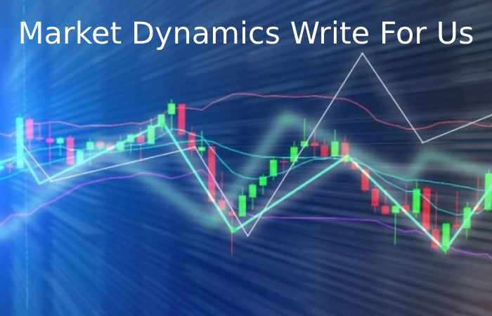 Market Dynamics Write For Us