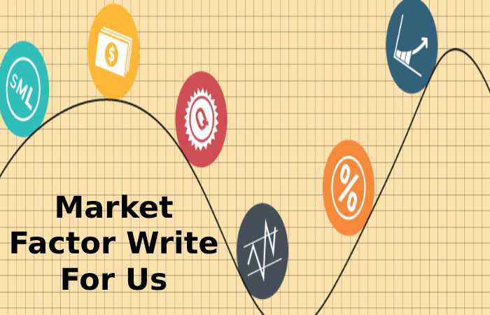 Market Factor Write For Us
