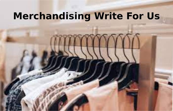 Merchandising Write For Us