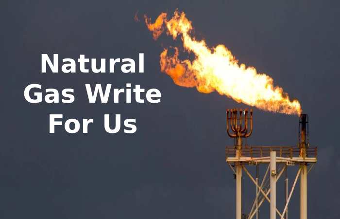 Natural Gas Write For Us