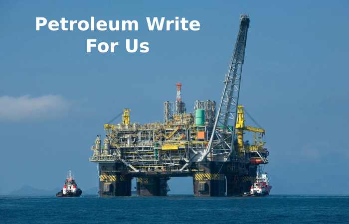 Petroleum Write For Us