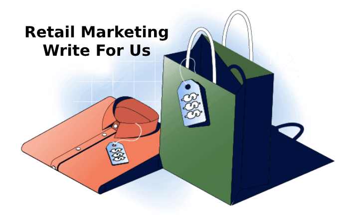 Retail Marketing Write For Us