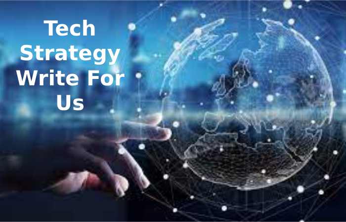 Tech Strategy Write For Us